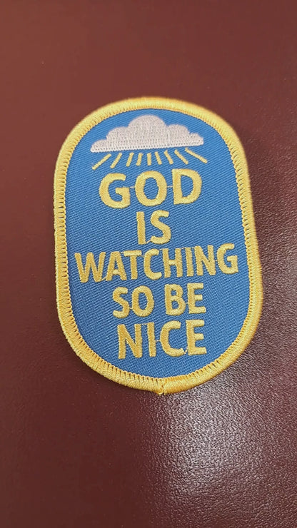 GOD IS WATCHING SO BE NICE